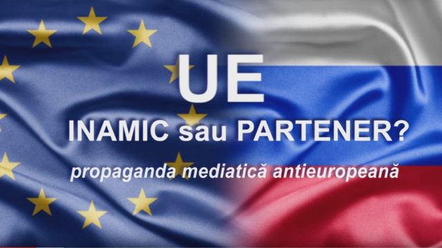UE INAMIC sau PARTENER /propaganda mediatică antieuropeană